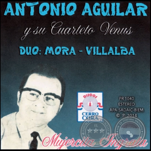 MUJERCITA INGRATA - ANTONIO AGUILAR Y SU CUARTETO VENUS - Año 2014